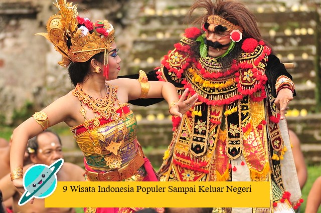 9 Wisata Indonesia Populer Sampai Keluar Negeri