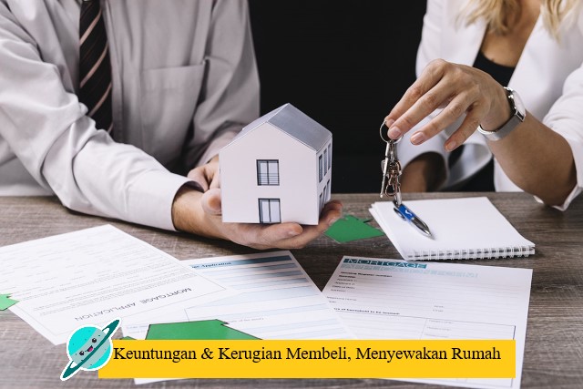 Keuntungan & Kerugian Membeli, Menyewakan Rumah